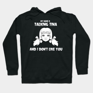 My name is Talking Tina and I Don't Like You Hoodie